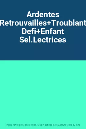 Couverture du produit · Ardentes Retrouvailles+Troublant Defi+Enfant Sel.Lectrices