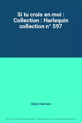 Couverture du produit · Si tu crois en moi : Collection : Harlequin collection n° 597