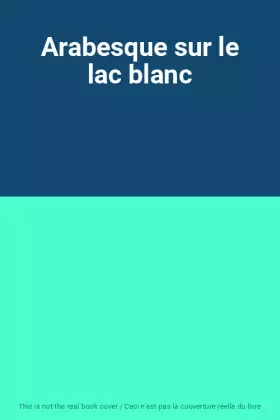Couverture du produit · Arabesque sur le lac blanc