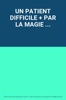 Couverture du produit · UN PATIENT DIFFICILE + PAR LA MAGIE ...