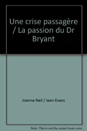 Couverture du produit · Une crise passagère / La passion du Dr Bryant