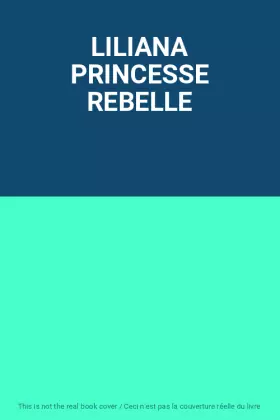 Couverture du produit · LILIANA PRINCESSE REBELLE