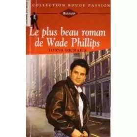 Couverture du produit · Le plus beau roman de Wade Phillips (Collection Rouge passion)