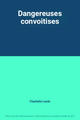 Couverture du produit · Dangereuses convoitises