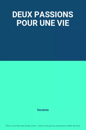Couverture du produit · DEUX PASSIONS POUR UNE VIE