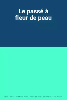 Couverture du produit · Le passé à fleur de peau
