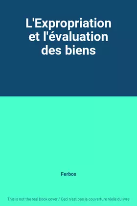 Couverture du produit · L'Expropriation et l'évaluation des biens