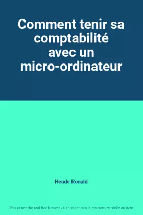 Couverture du produit · Comment tenir sa comptabilité avec un micro-ordinateur