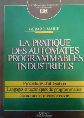 Couverture du produit · La pratique des automates programmables industriels : Procédures d'utilisation, langages et techniques de programmation, structure et mise e