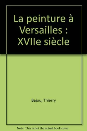 Couverture du produit · La peinture à Versailles : XVIIe siècle