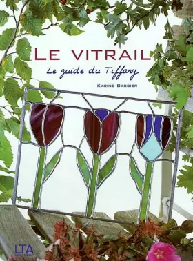Couverture du produit · Le vitrail : Le guide du Tiffany