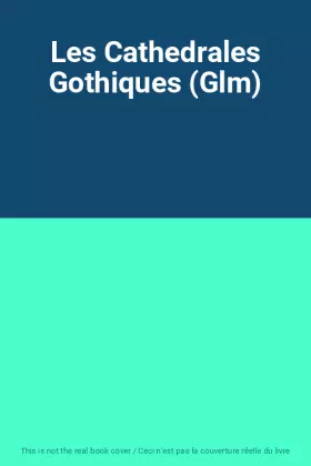 Couverture du produit · Les Cathedrales Gothiques (Glm)