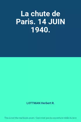 Couverture du produit · La chute de Paris. 14 JUIN 1940.