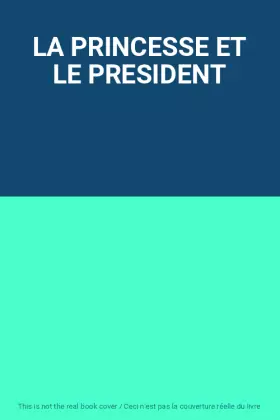 Couverture du produit · LA PRINCESSE ET LE PRESIDENT