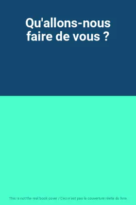 Couverture du produit · Qu'allons-nous faire de vous ?