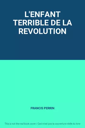 Couverture du produit · L'ENFANT TERRIBLE DE LA REVOLUTION