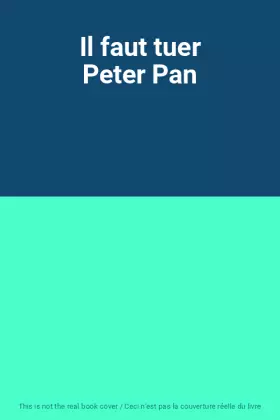 Couverture du produit · Il faut tuer Peter Pan