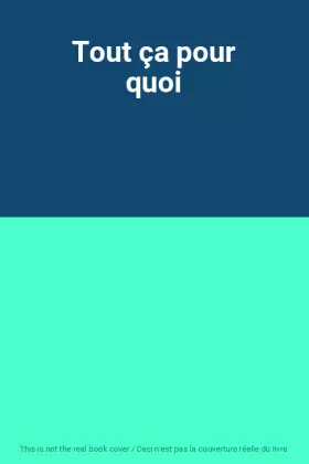 Couverture du produit · Tout ça pour quoi