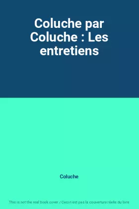 Couverture du produit · Coluche par Coluche : Les entretiens