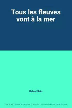 Couverture du produit · Tous les fleuves vont à la mer