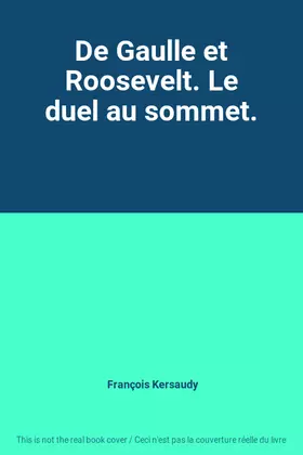 Couverture du produit · De Gaulle et Roosevelt. Le duel au sommet.