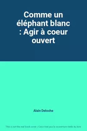 Couverture du produit · Comme un éléphant blanc : Agir à coeur ouvert