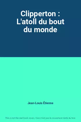 Couverture du produit · Clipperton : L'atoll du bout du monde