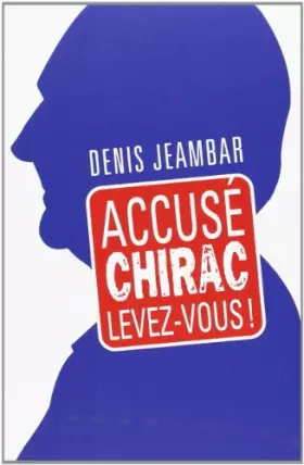 Couverture du produit · ACCUSE CHIRAC, Levez-vous !