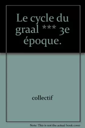 Couverture du produit · Le cycle du graal *** 3e époque.