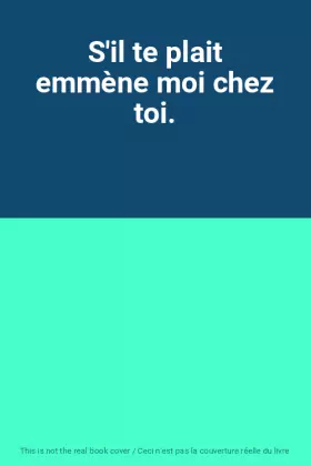Couverture du produit · S'il te plait emmène moi chez toi.