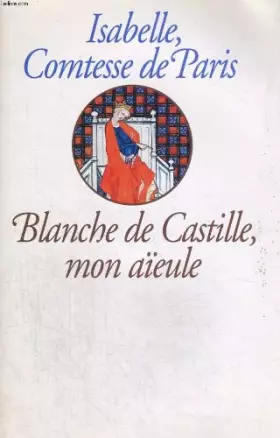 Couverture du produit · Blanche de castille, mon aïeule.