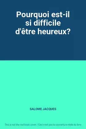 Couverture du produit · Pourquoi est-il si difficile d'être heureux?