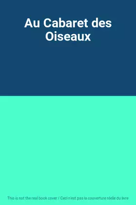 Couverture du produit · Au Cabaret des Oiseaux