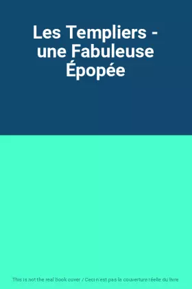 Couverture du produit · Les Templiers - une Fabuleuse Épopée