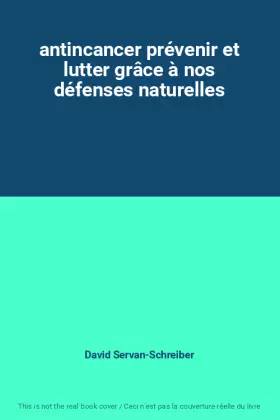 Couverture du produit · antincancer prévenir et lutter grâce à nos défenses naturelles