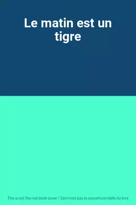 Couverture du produit · Le matin est un tigre