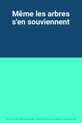 Couverture du produit · Même les arbres s'en souviennent