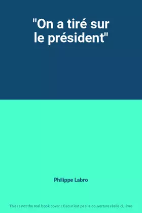 Couverture du produit · "On a tiré sur le président"