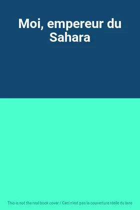 Couverture du produit · Moi, empereur du Sahara