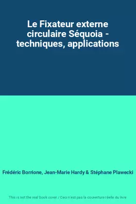 Couverture du produit · Le Fixateur externe circulaire Séquoia - techniques, applications