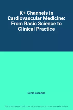 Couverture du produit · K+ Channels in Cardiovascular Medicine: From Basic Science to Clinical Practice