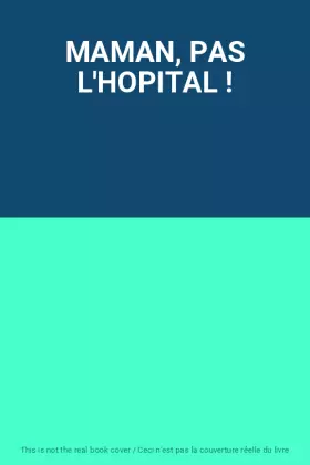Couverture du produit · MAMAN, PAS L'HOPITAL !