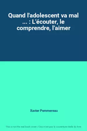 Couverture du produit · Quand l'adolescent va mal ... : L'écouter, le comprendre, l'aimer
