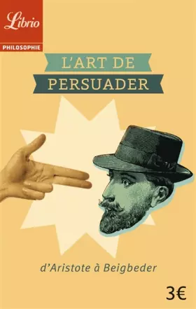 Couverture du produit · L'Art de persuader: D'Aristote à Beigbeder