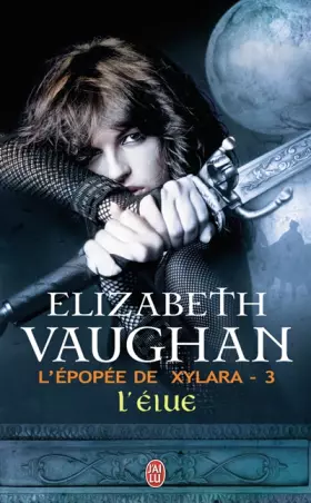 Couverture du produit · L'épopée de Xylara, Tome 3 : L'élue