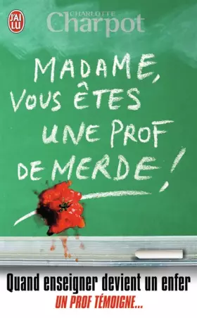 Couverture du produit · Madame, vous êtes une prof de merde !