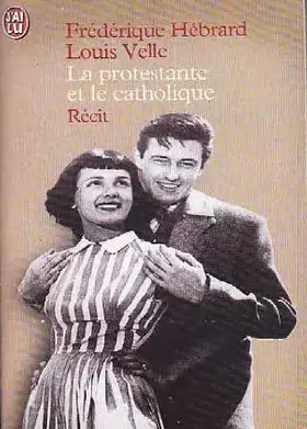 Couverture du produit · La protestante et le catholique