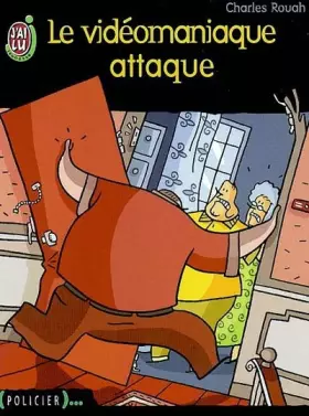 Couverture du produit · Le vidéomaniaque attaque