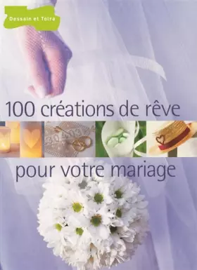Couverture du produit · 100 créations de rêve pour votre mariage