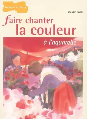 Couverture du produit · Faire chanter la couleur à l'aquarelle
